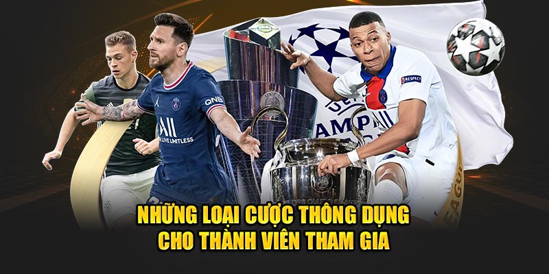 Những loại cược thông dụng cho thành viên tham gia