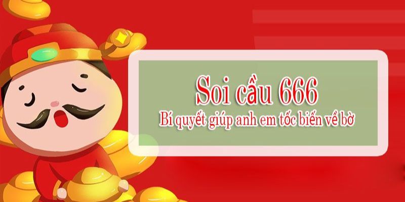 Cách soi cầu 666 hiệu quả nhất, tăng cơ hội trúng thưởng