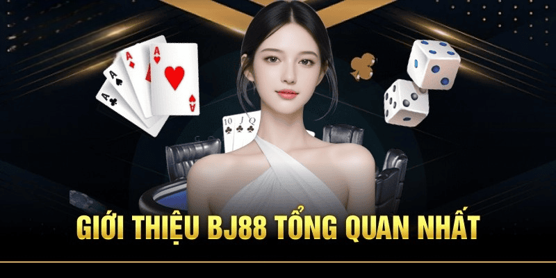 Giới Thiệu Tổng Quan Về Nhà Cái BJ88