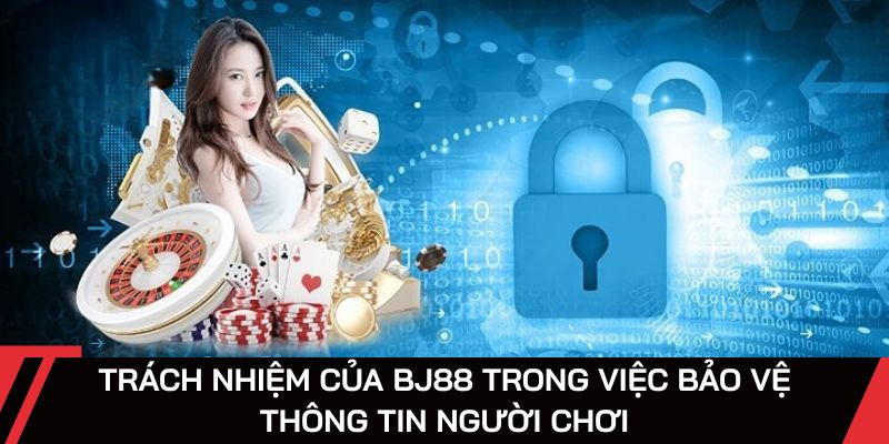 Chính Sách Bảo Mật BJ88 – Đảm Bảo An Toàn Cho Tất Cả Dữ Liệu
