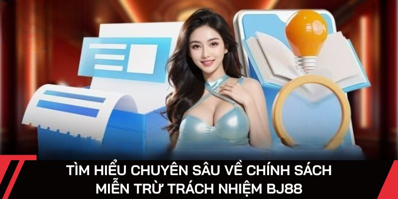 Miễn Trừ Trách Nhiệm BJ88 Giúp Hội Viên Bảo Vệ Quyền Lợi