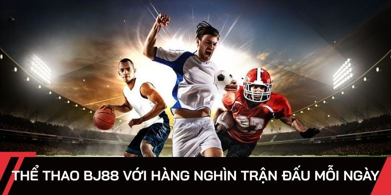 Thể Thao BJ88 – Không Gian Cá Cược Trả Thưởng Hấp Dẫn